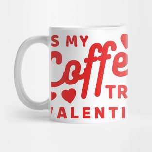 Coffee is my true Valentine Mug